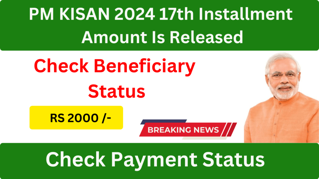 PM Kisan 17th Installment Amount is Released 2024, Check Beneficiary Status, Check Payment Status