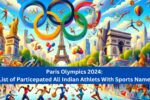 Paris Olympics 2024: List of Particepated All Indian Athlets With Sport Names