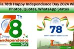 India 78th Happy Independence Day 2024 Wishes, Photos, Quotes, WhatsApp Status