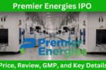 Premier Energies IPO Price, Review, GMP, and Key Details