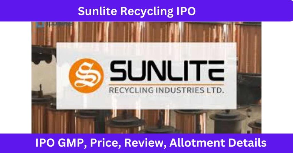 Sunlite Recycling IPO GMP, Price, Review, Allotment Details