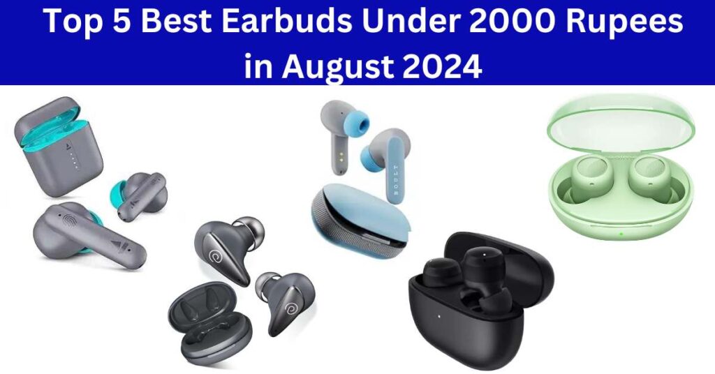 Top 5 Best Earbuds Under 2000 Rupees in August 2024